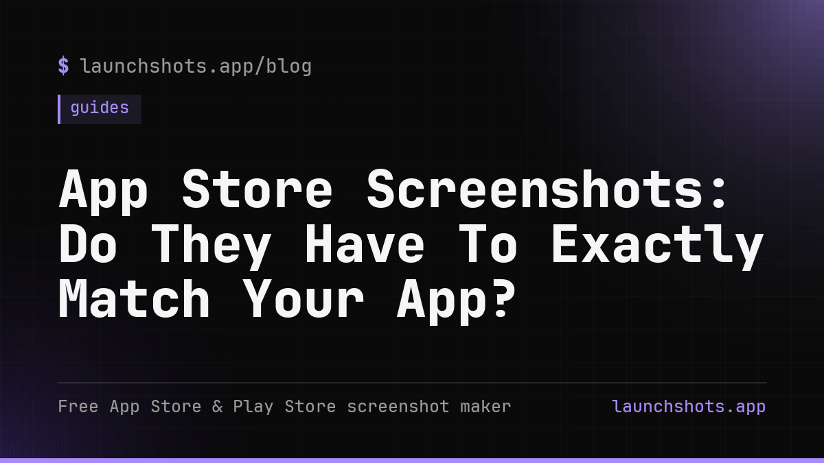App Store Screenshots: Do They Have To Exactly Match Your App?